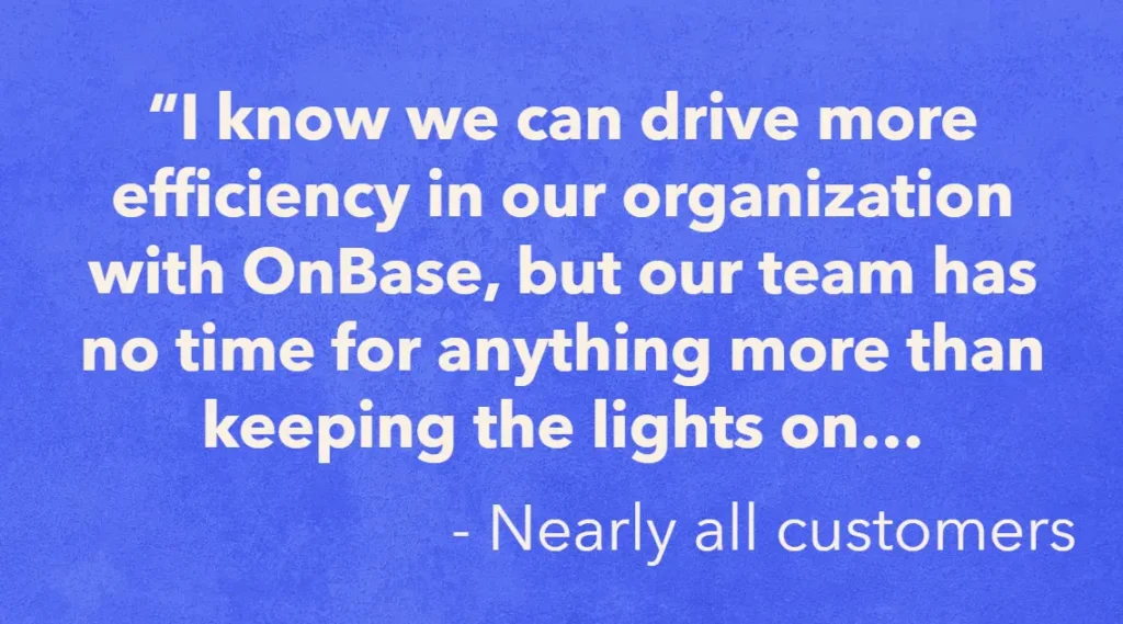White text on a blue background displays a quote about lacking time to improve efficiency with OnBase managed services, attributed to "Nearly all customers."
