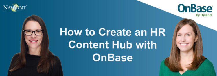 Two women stand on either side of text reading “How to Create an HR Content Hub with OnBase,” highlighting strategies for building your ultimate HR content hub, with Naviant and OnBase by Hyland logos above them.
