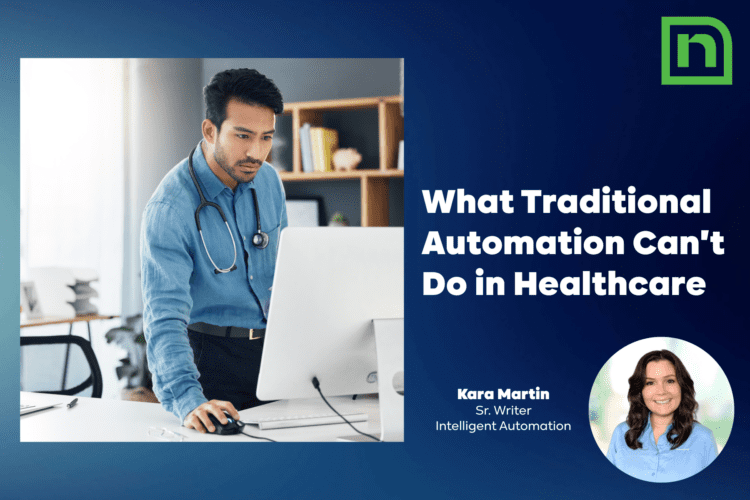 A doctor stands at a desk looking at a computer. Text reads, "What Traditional Automation Can't Do in Healthcare" with a photo of Kara Martin, Sr. Writer, Intelligent Automation.